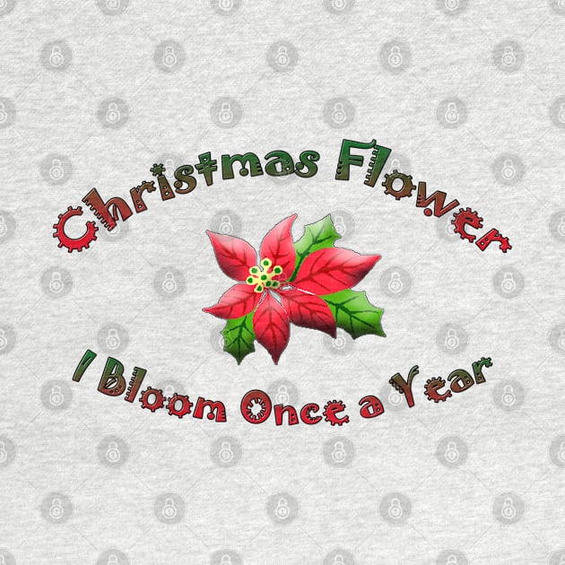 Christmas Flower I Bloom Once A Year by DougB